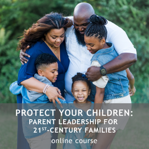 Protect Your Children: Parent Leadership for 21st-Century Families - Parenting